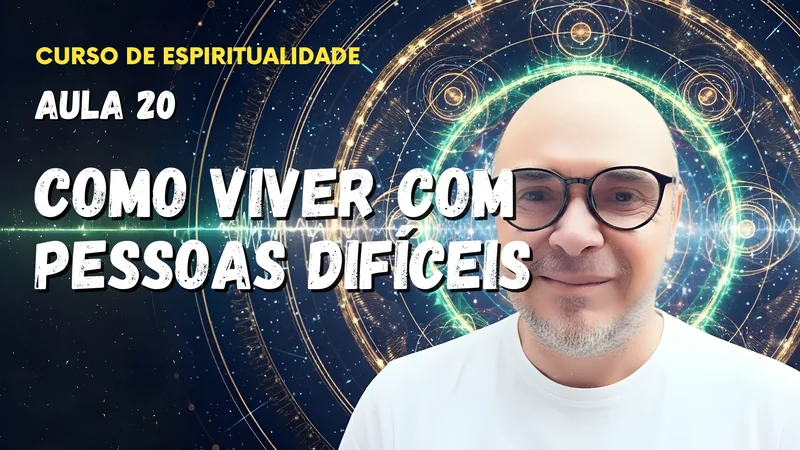 Aula 20 - Como viver com pessoas difíceis