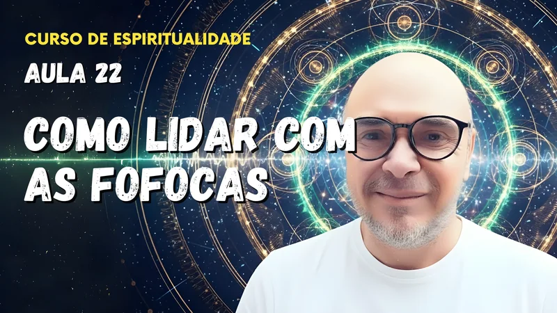 Aula 22 - Como lidar com as fofocas