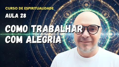 Aula 28 - Como trabalhar com alegria