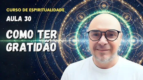 Aula 30 - Como ter gratidão