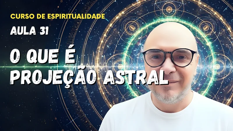 Aula 31 - O que é projeção astral