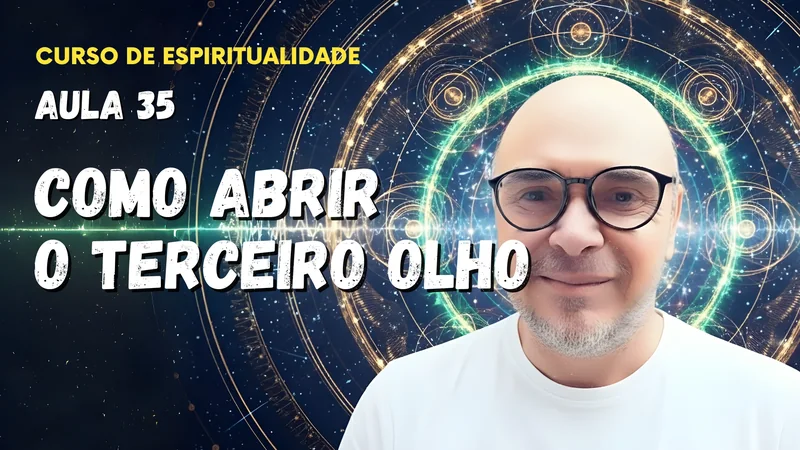 Aula 35 - Como abrir o terceiro olho